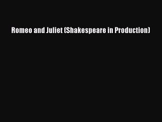 Download Romeo and Juliet (Shakespeare in Production)  Read Online
