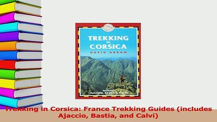 Download  Trekking in Corsica France Trekking Guides includes Ajaccio Bastia and Calvi PDF Free