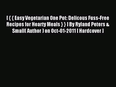 Read [ { { Easy Vegetarian One Pot: Delicous Fuss-Free Recipes for Hearty Meals } } ] By Ryland
