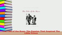 Read  The Tale of the Rose The Passion That Inspired The Little Prince Ebook Free