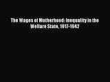 Read The Wages of Motherhood: Inequality in the Welfare State 1917-1942 Ebook Free