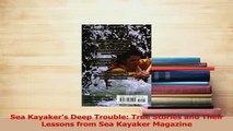 Read  Sea Kayakers Deep Trouble True Stories and Their Lessons from Sea Kayaker Magazine PDF Online