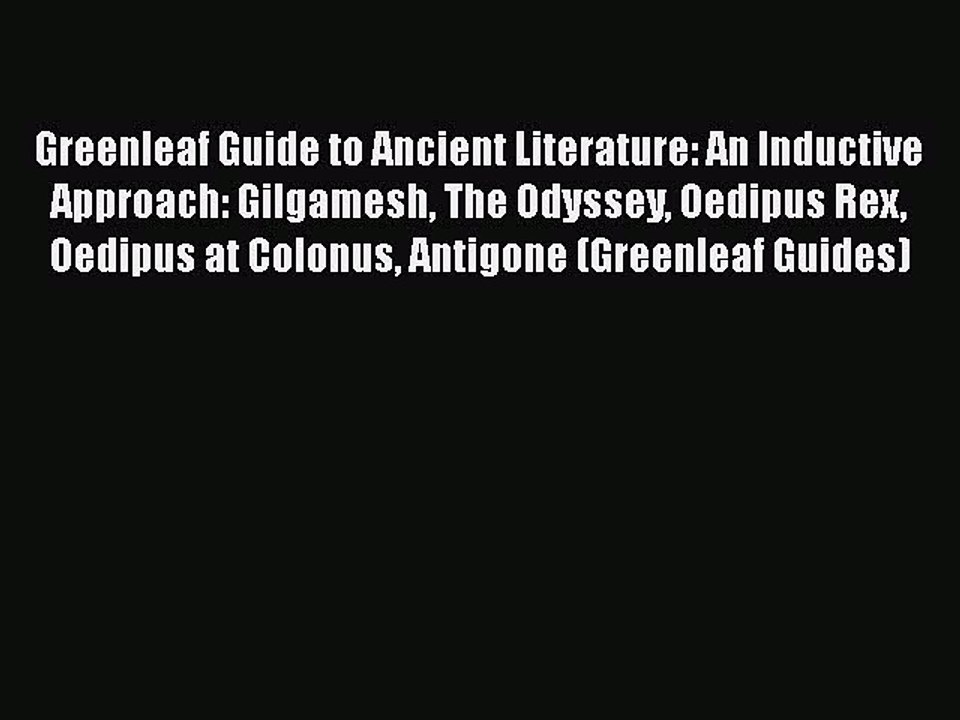 PDF Greenleaf Guide to Ancient Literature: An Inductive Approach: Gilgamesh The Odyssey Oedipus