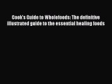 Read Cook's Guide to Wholefoods: The definitive illustrated guide to the essential healing
