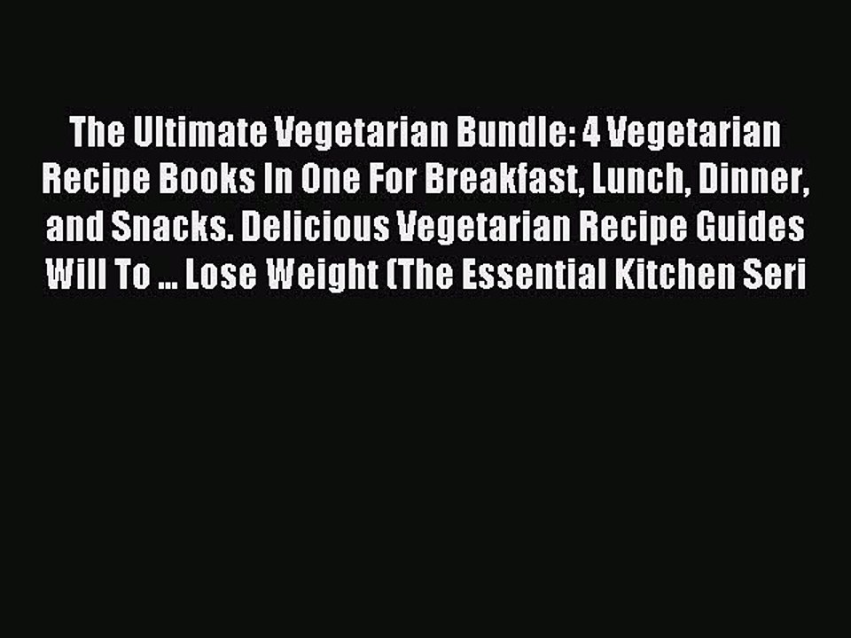 Read The Ultimate Vegetarian Bundle: 4 Vegetarian Recipe Books In One For Breakfast Lunch Dinner