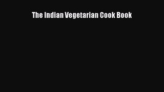 Read The Indian Vegetarian Cook Book Ebook Free