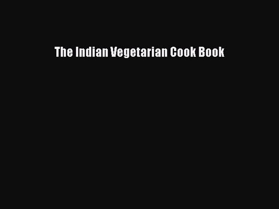 Read The Indian Vegetarian Cook Book Ebook Free