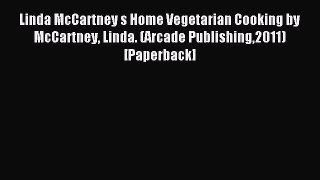 Read Linda McCartney s Home Vegetarian Cooking by McCartney Linda. (Arcade Publishing2011)