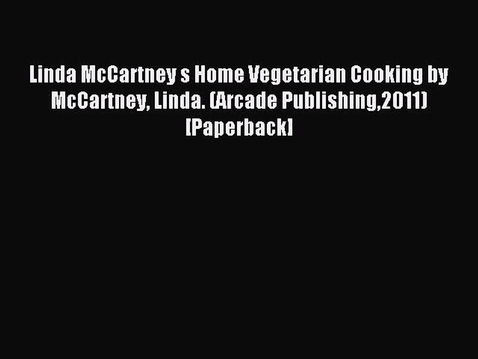 Read Linda McCartney s Home Vegetarian Cooking by McCartney Linda. (Arcade Publishing2011)