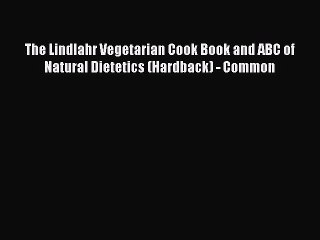 Read The Lindlahr Vegetarian Cook Book and ABC of Natural Dietetics (Hardback) - Common Ebook