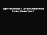PDF Sophocles: Oedipus at Colonus (Companions to Greek and Roman Tragedy) Free Books