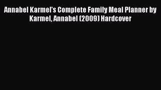 Read Annabel Karmel's Complete Family Meal Planner by Karmel Annabel (2009) Hardcover Ebook