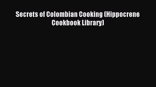 Read Secrets of Colombian Cooking (Hippocrene Cookbook Library) PDF Online