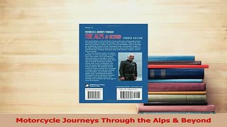 Download  Motorcycle Journeys Through the Alps  Beyond Free Books