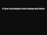 Read A Taste of the Aegean: Greek Cooking and Culture Ebook Free