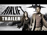 Airlift Trailer 2015 OUT Now  | Akshay Kumar, Nimrat Kaur, Lena | First Look Revealed