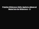 Read Primitive Wilderness Skills Applied & Advanced (Naked Into the Wilderness - 2) PDF Online