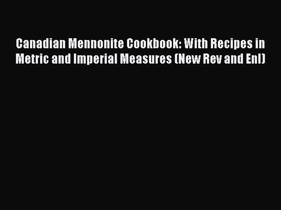 Download Canadian Mennonite Cookbook: With Recipes in Metric and Imperial Measures (New Rev