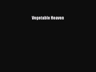 Read Vegetable Heaven Ebook Free