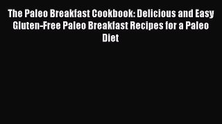 Read The Paleo Breakfast Cookbook: Delicious and Easy Gluten-Free Paleo Breakfast Recipes for