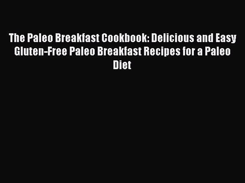 Read The Paleo Breakfast Cookbook: Delicious and Easy Gluten-Free Paleo Breakfast Recipes for