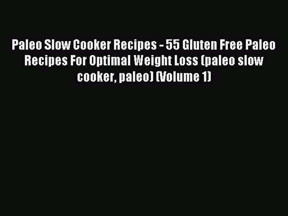 Read Paleo Slow Cooker Recipes - 55 Gluten Free Paleo Recipes For Optimal Weight Loss (paleo