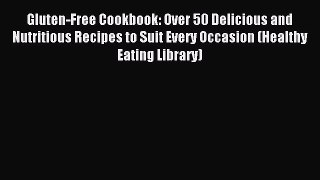 Read Gluten-Free Cookbook: Over 50 Delicious and Nutritious Recipes to Suit Every Occasion