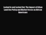 Read Locked In and Locked Out: The Impact of Urban Land Use Policy and Market Forces on African