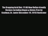 Read The Dropping Acid Diet: 111 All New Reflux-friendly Recipes Including Vegan & Gluten-Free