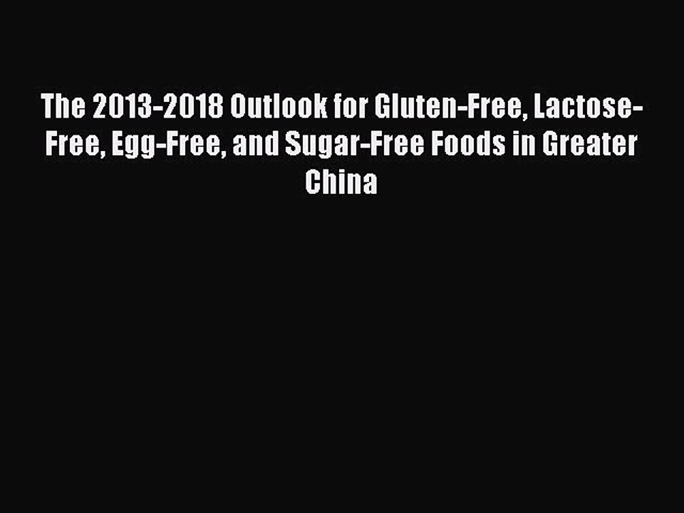 Read The 2013-2018 Outlook for Gluten-Free Lactose-Free Egg-Free and Sugar-Free Foods in Greater