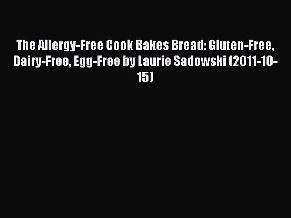 Read The Allergy-Free Cook Bakes Bread: Gluten-Free Dairy-Free Egg-Free by Laurie Sadowski