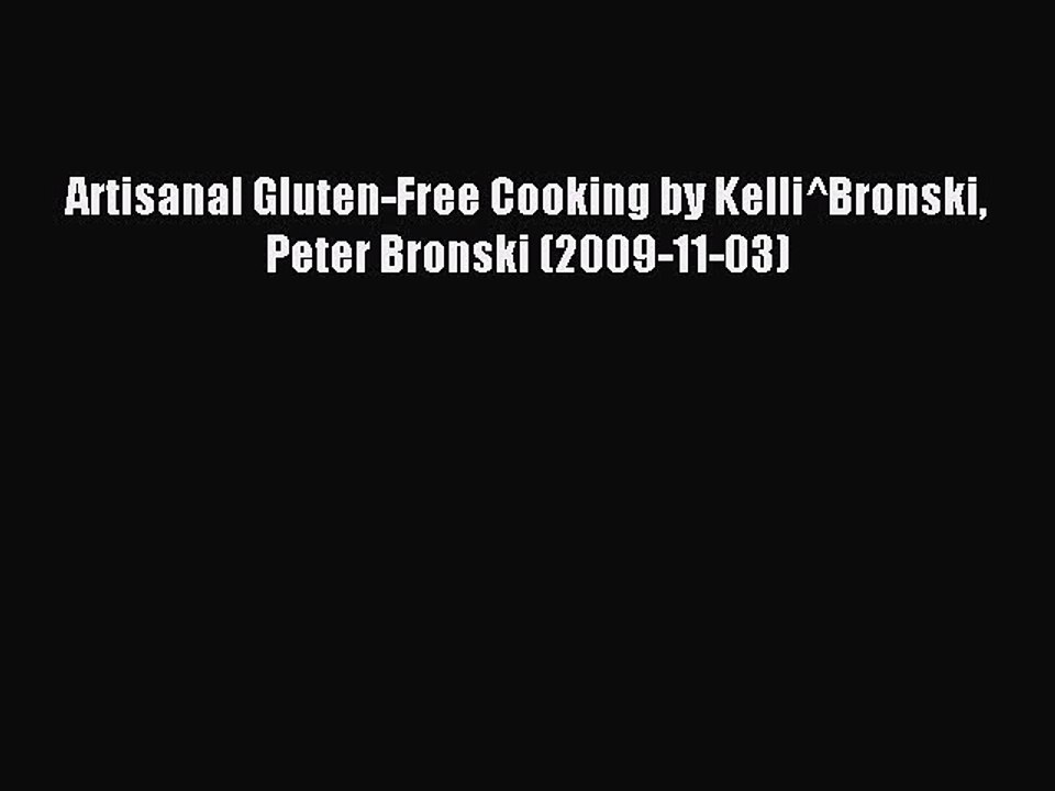 Read Artisanal Gluten-Free Cooking by Kelli^Bronski Peter Bronski (2009-11-03) PDF Online