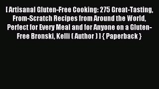 Read [ Artisanal Gluten-Free Cooking: 275 Great-Tasting From-Scratch Recipes from Around the
