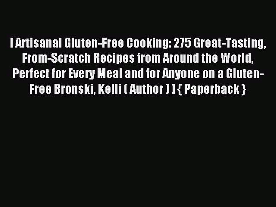 Read [ Artisanal Gluten-Free Cooking: 275 Great-Tasting From-Scratch Recipes from Around the