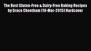 Read The Best Gluten-Free & Dairy-Free Baking Recipes by Grace Cheetham (19-Mar-2015) Hardcover