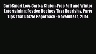 Download CarbSmart Low-Carb & Gluten-Free Fall and Winter Entertaining: Festive Recipes That