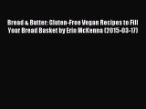 Read Bread & Butter: Gluten-Free Vegan Recipes to Fill Your Bread Basket by Erin McKenna (2015-03-17)