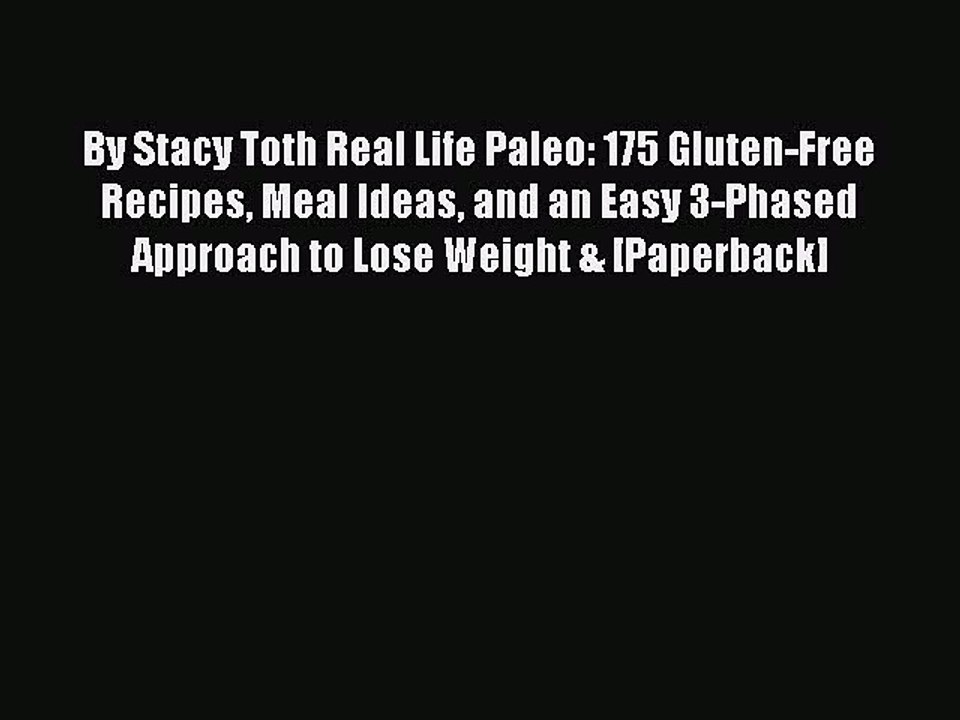 Read By Stacy Toth Real Life Paleo: 175 Gluten-Free Recipes Meal Ideas and an Easy 3-Phased