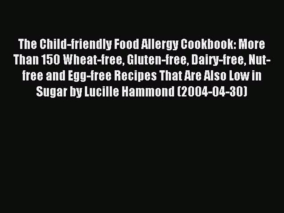 Read The Child-friendly Food Allergy Cookbook: More Than 150 Wheat-free Gluten-free Dairy-free