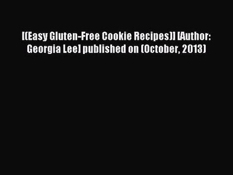 Read [(Easy Gluten-Free Cookie Recipes)] [Author: Georgia Lee] published on (October 2013)