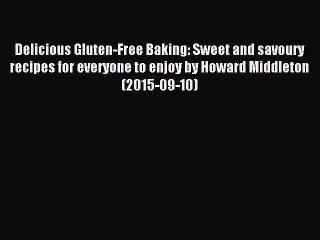 Read Delicious Gluten-Free Baking: Sweet and savoury recipes for everyone to enjoy by Howard