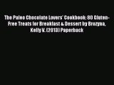 Read [ THE PALEO CHOCOLATE LOVERS' COOKBOOK: 80 GLUTEN-FREE TREATS FOR BREAKFAST & DESSERT