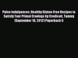 Read Paleo Indulgences: Healthy Gluten-Free Recipes to Satisfy Your Primal Cravings by Credicott