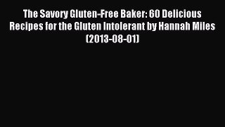 Download The Savory Gluten-Free Baker: 60 Delicious Recipes for the Gluten Intolerant by Hannah