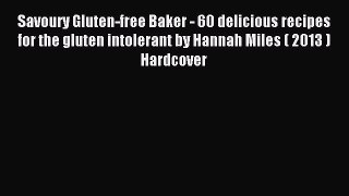 Read Savoury Gluten-free Baker - 60 delicious recipes for the gluten intolerant by Hannah Miles