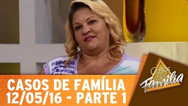 Você vai ter que assumir seu filho e casar comigo! - 12.05.16 - Parte 1