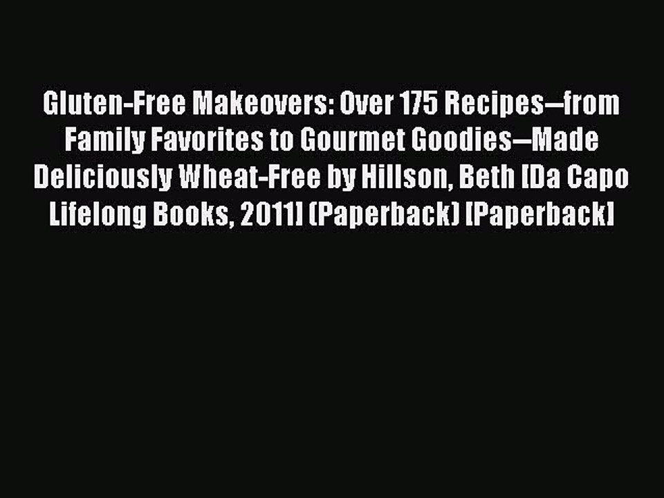 Read Gluten-Free Makeovers: Over 175 Recipes--from Family Favorites to Gourmet Goodies--Made