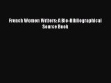 Download French Women Writers: A Bio-Bibliographical Source Book Free Books