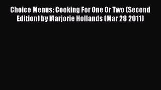 Download Choice Menus: Cooking For One Or Two (Second Edition) by Marjorie Hollands (Mar 28