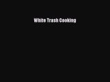 Download White Trash Cooking PDF Free